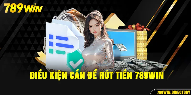 Một số điều kiện để thực hiện rút tiền tại nhà cái 789Win