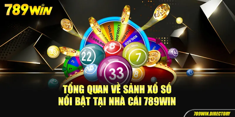 Sơ lược đôi nét về sảnh xổ số 789Win cho bạn 