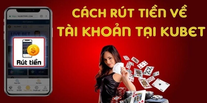 Cách rút tiền về tài khoản tại Kubet